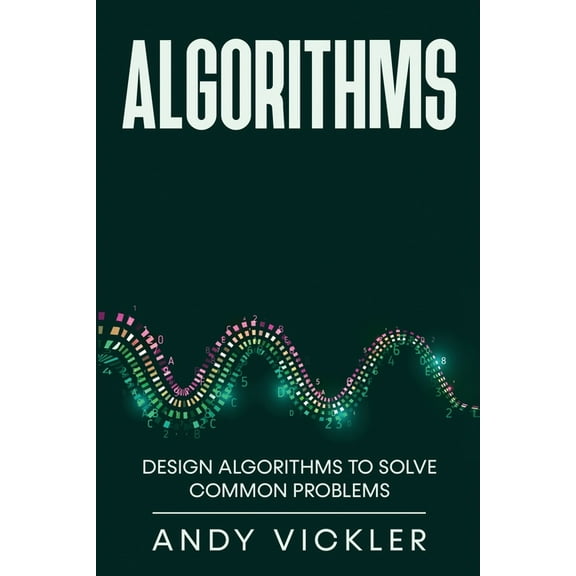 Algorithms Algorithms: Design Algorithms to Solve Common Problems, Book 2, (Paperback)