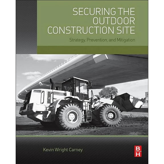 Securing the Outdoor Construction Site: Strategy, Prevention, and Mitigation, (Paperback)