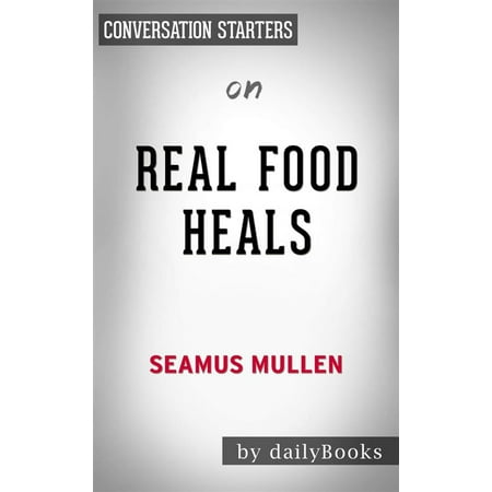 - Real Food Heals: Eat to Feel Younger and Stronger Every Day by Seamus Mullen | Conversation Starters - eBook