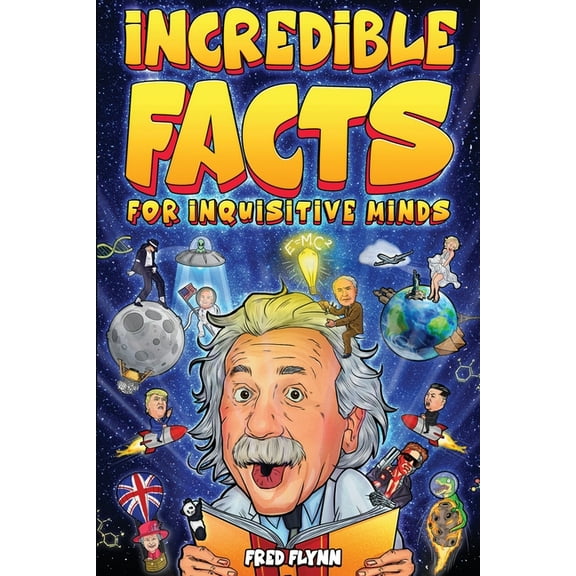 Incredible Facts for Inquisitive Minds: Mind-Boggling Facts About Science, History, Pop Culture & The Weird World We Liv, (Paperback)