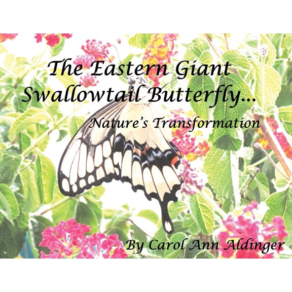 The Eastern Giant Swallowtail Butterfly: Nature's Transformation, (Paperback)