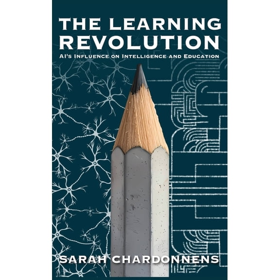 The Learning Revolution: AI's Influence on Intelligence and Education, (Hardcover)