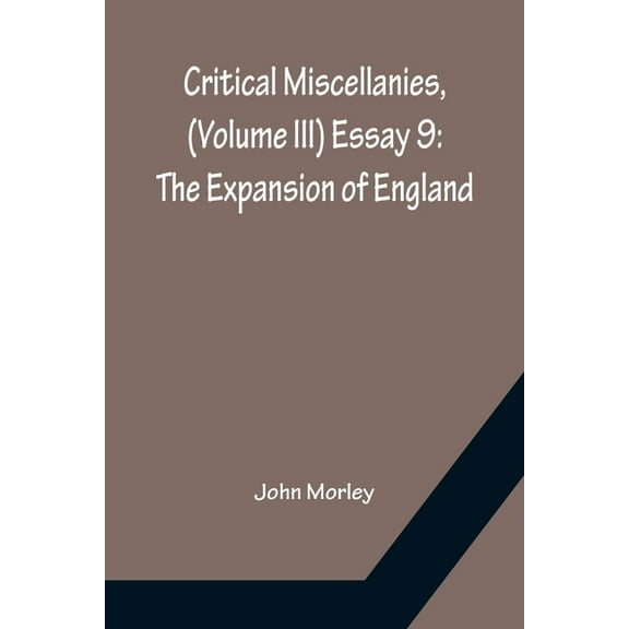 Critical Miscellanies, (Volume III) Essay 9 : The Expansion of England (Paperback)