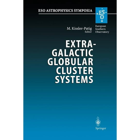 Eso Astrophysics Symposia Extragalactic Globular Cluster Systems: Proceedings of the Eso Workshop Held in Garching, 27-30 August 2002, (Paperback)