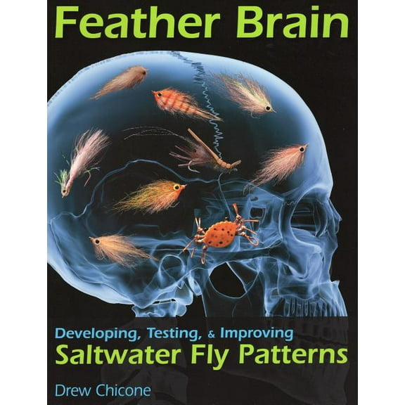 Feather Brain : Developing, Testing, & Improving Saltwater Fly Patterns (Paperback)