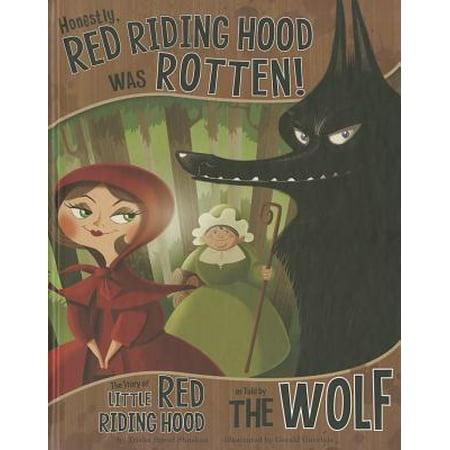 Honestly, Red Riding Hood Was Rotten! : The Story of Little Red Riding Hood as Told by the Wolf