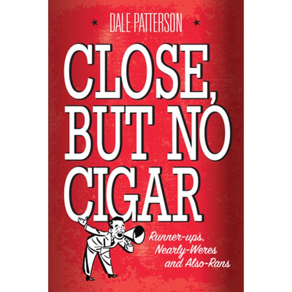 Pre-Owned Close, But No Cigar: Runner-Ups, Nearly-Weres and Also-Rans (Paperback) 0889955514 9780889955516