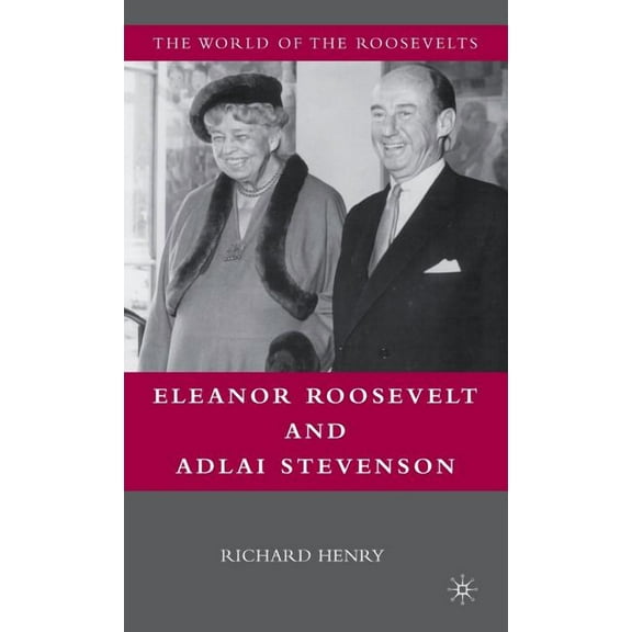 World of the Roosevelts Eleanor Roosevelt and Adlai Stevenson, (Hardcover)