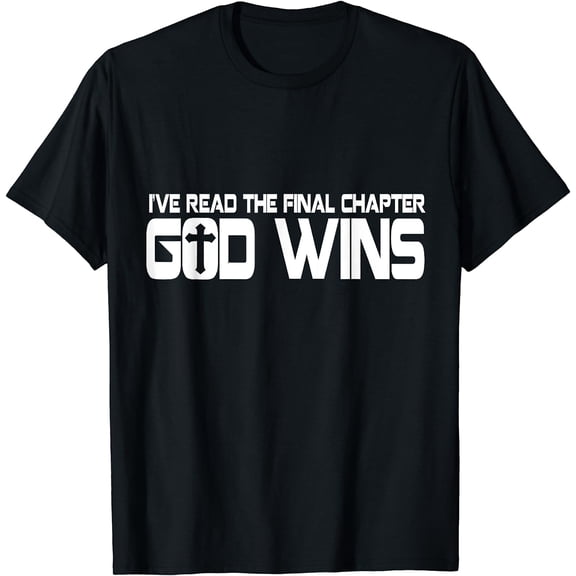 I’ve Read The Final Chapter God Wins T-Shirt