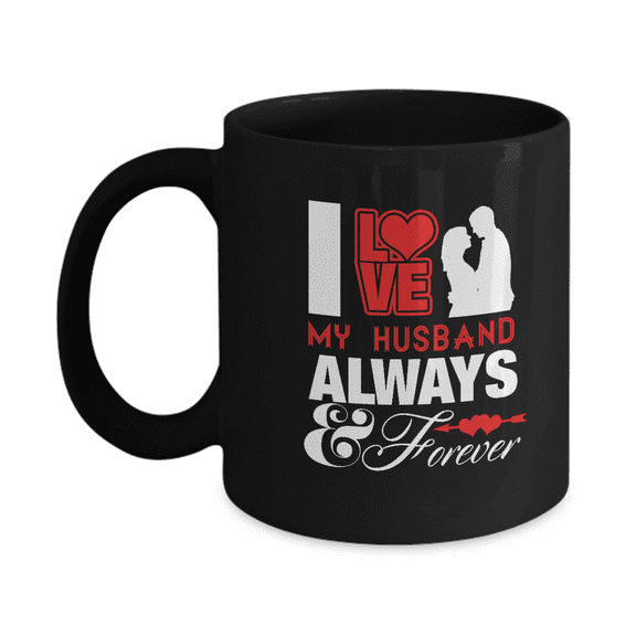 I love my Husband always and Forever coffee mugs for sweet husbands-Black Ceramic Coffee Mug 11 oz
