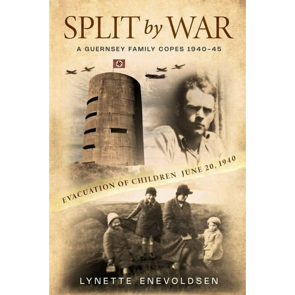 SPLIT by WAR: A Guernsey Family Copes, 1940-45, (Paperback)