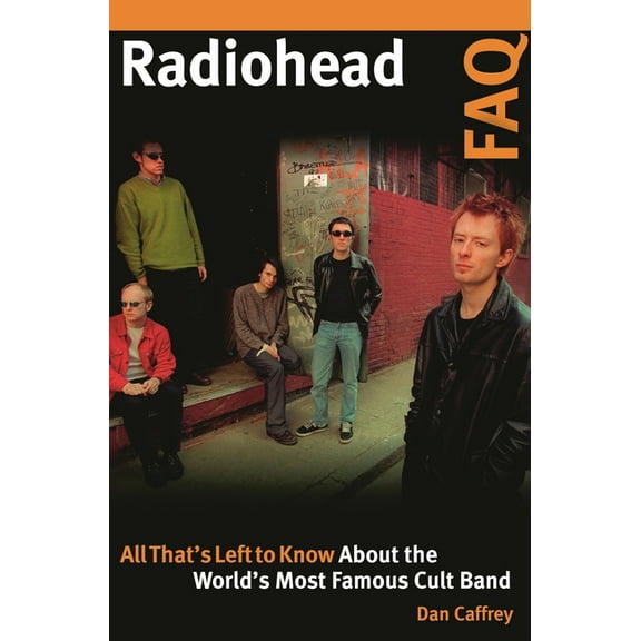 FAQ Radiohead FAQ: All That's Left to Know About the World's Most Famous Cult Band, (Paperback)