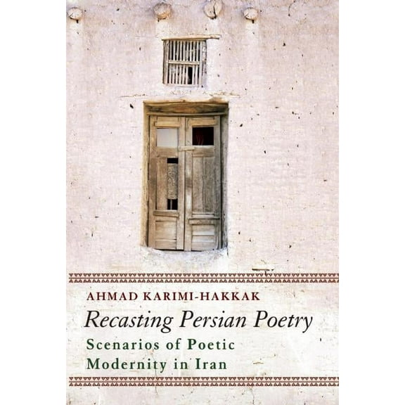 Recasting Persian Poetry : Scenarios of Poetic Modernity in Iran