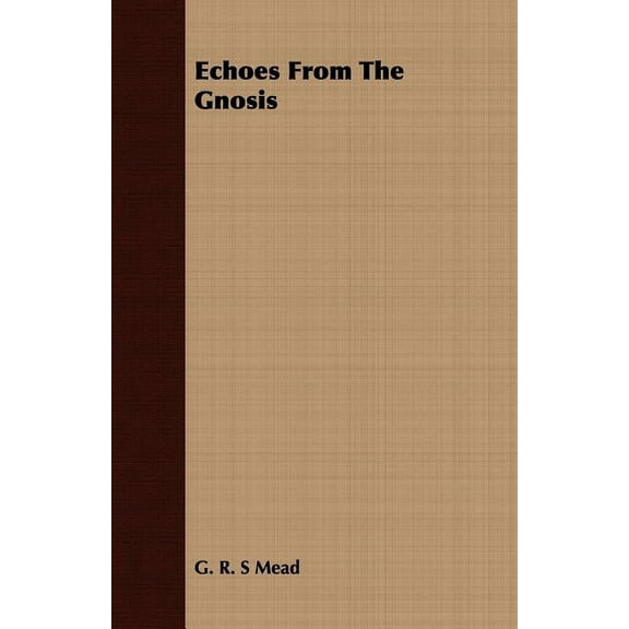 Echoes From The Gnosis (Paperback) by G R S Mead
