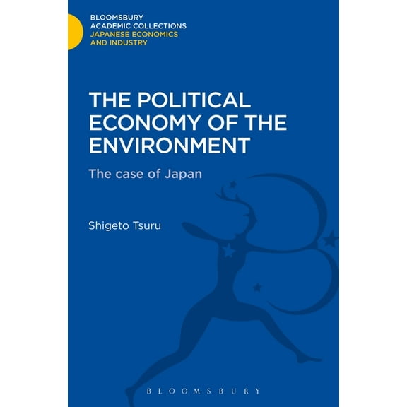 Bloomsbury Academic Collections: Japan The Political Economy of the Environment: The Case of Japan, (Hardcover)
