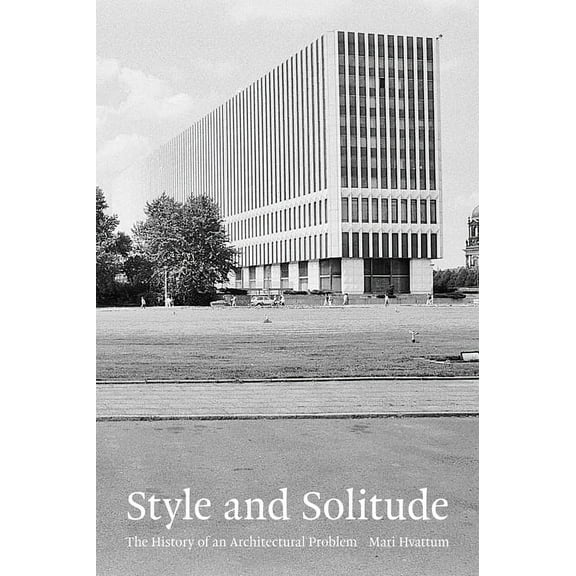 Style and Solitude: The History of an Architectural Problem, (Hardcover)