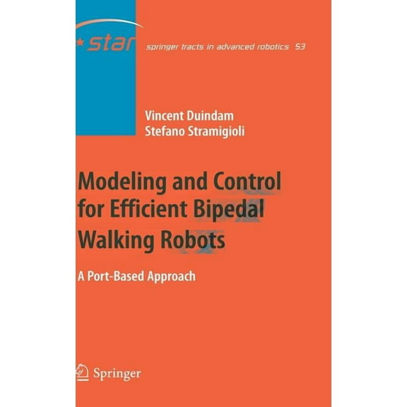 Springer Tracts in Advanced Robotics Modeling and Control for Efficient Bipedal Walking Robots: A Port-Based Approach, Book 53, (Hardcover)