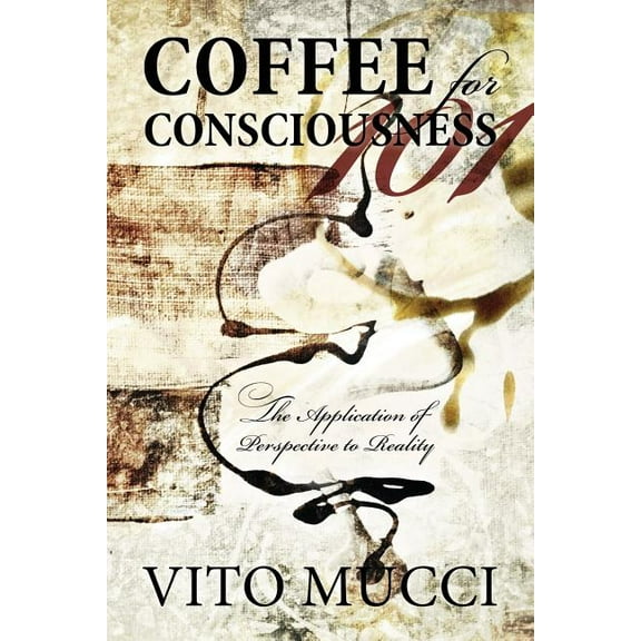 Coffee for Consciousness: The Application of Perspective to Reality, (Paperback)