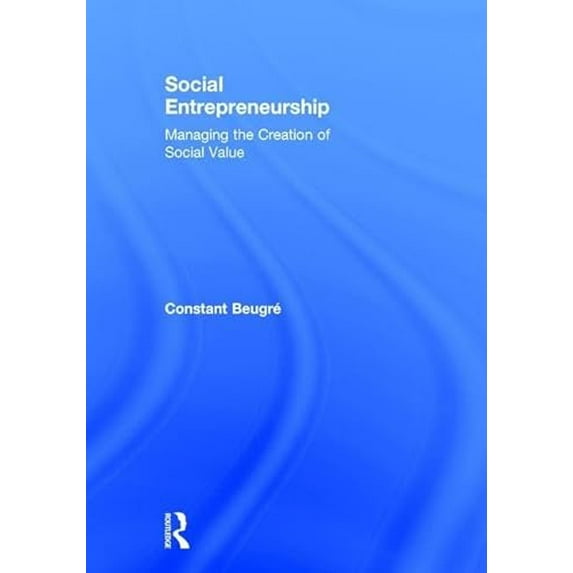 Pre-Owned Social Entrepreneurship: Managing the Creation of Social Value, 9780415817363, 0415817366, Hardcover, 1 edition