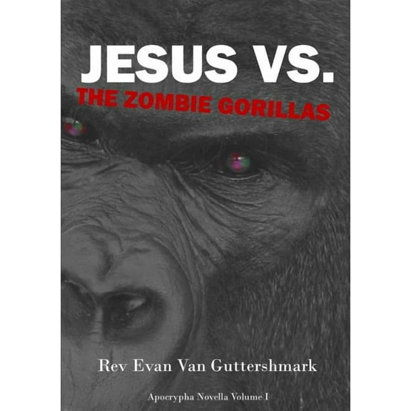 Jesus Vs. The Zombie Gorillas, (Paperback)