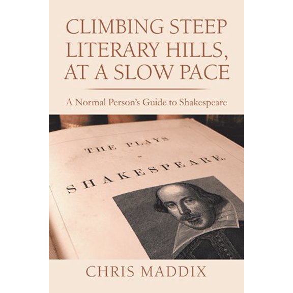 Pre-Owned Climbing Steep Literary Hills, at a Slow Pace: A Normal Person's Guide to Shakespeare, (Hardcover)