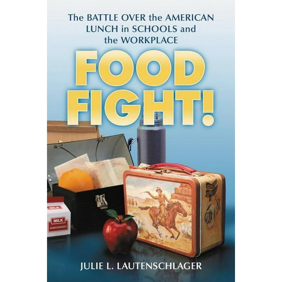 Food Fight!: The Battle Over the American Lunch in Schools and the Workplace, (Paperback)