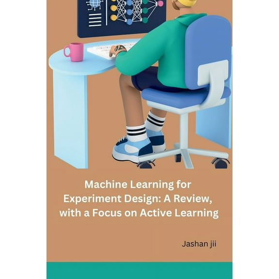 Machine Learning for Experiment Design: A Review, with a Focus on Active Learning, (Paperback)