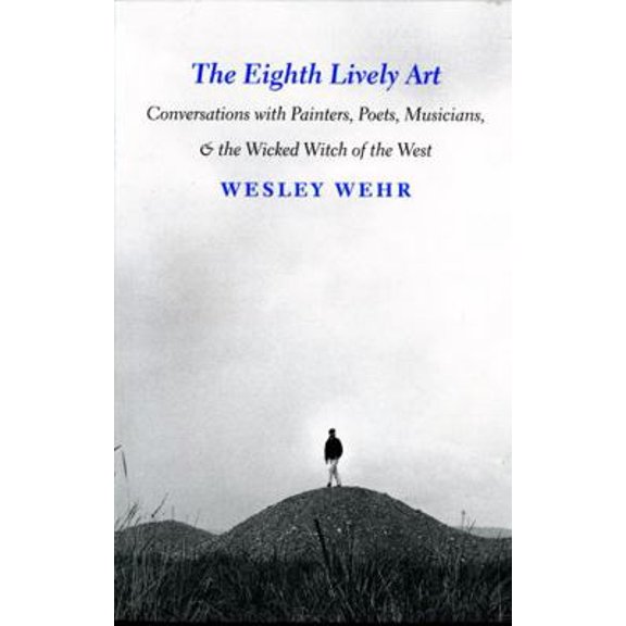 Pre-Owned The Eighth Lively Art: Conversations with Painters, Poets, Musicians, and the Wicked Witch of the West (Paperback) 0295980982 9780295980980