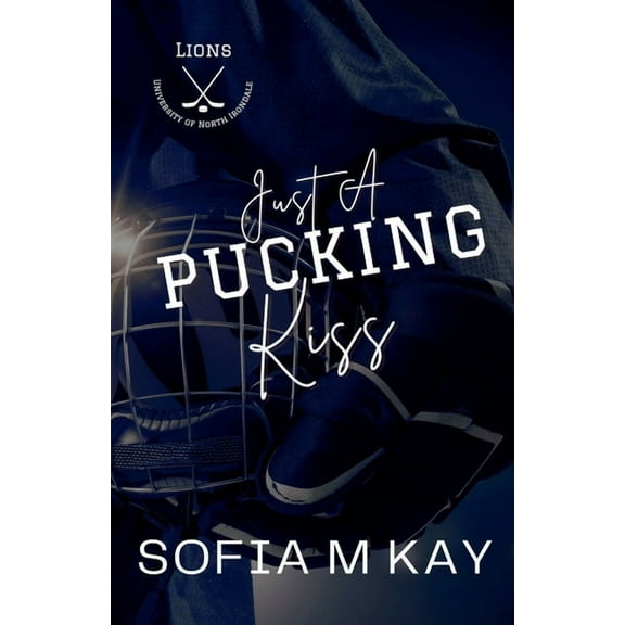 Uni Lions Just a Pucking Kiss, Book 3, (Paperback)