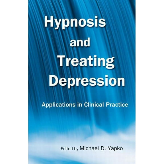 Hypnosis and Treating Depression: Applications in Clinical Practice, (Paperback)