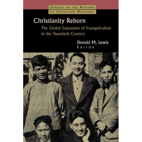 Pre-Owned Christianity Reborn: The Global Expansion of Evangelicalism in the Twentieth Century (Paperback) 0802824838 9780802824837