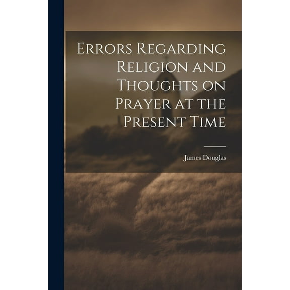 Errors Regarding Religion and Thoughts on Prayer at the Present Time (Paperback)