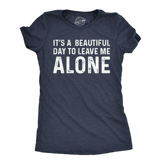 Womens Its A Beautiful Day to Leave Me Alone T shirt Funny Sarcastic Humor Tee Womens Graphic Tees