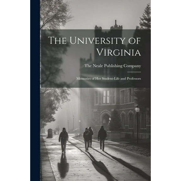 The University of Virginia; Memories of her Student-life and Professors, (Paperback)