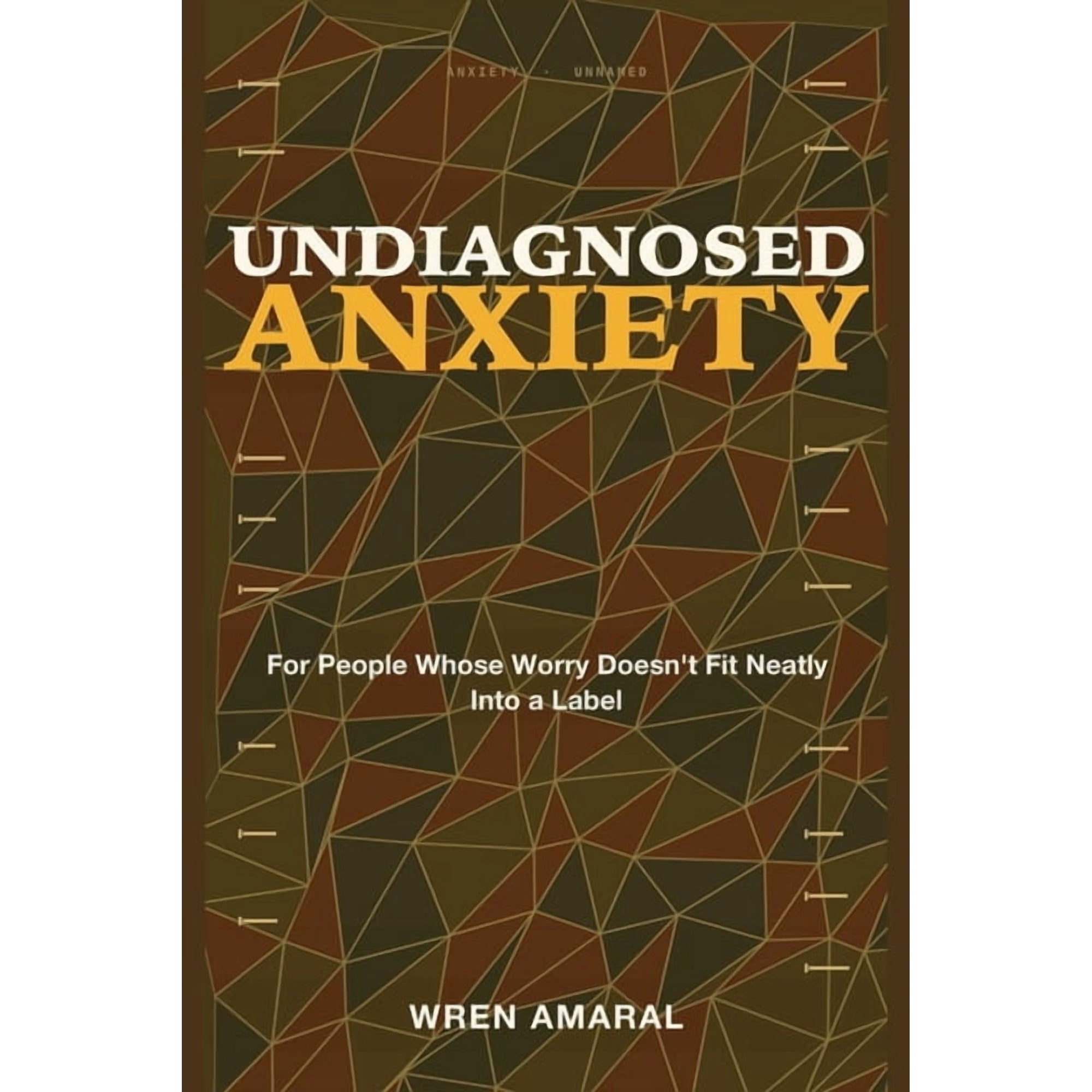 Undiagnosed Anxiety: For People Whose Worry Doesn't Fit Neatly Into a Label, (Paperback)