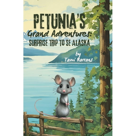 Petunia's Grand Adventures: Surprise Trip to SE Alaska, (Paperback)