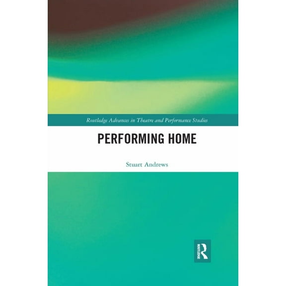 Routledge Advances in Theatre & Perf Performing Home, (Paperback)