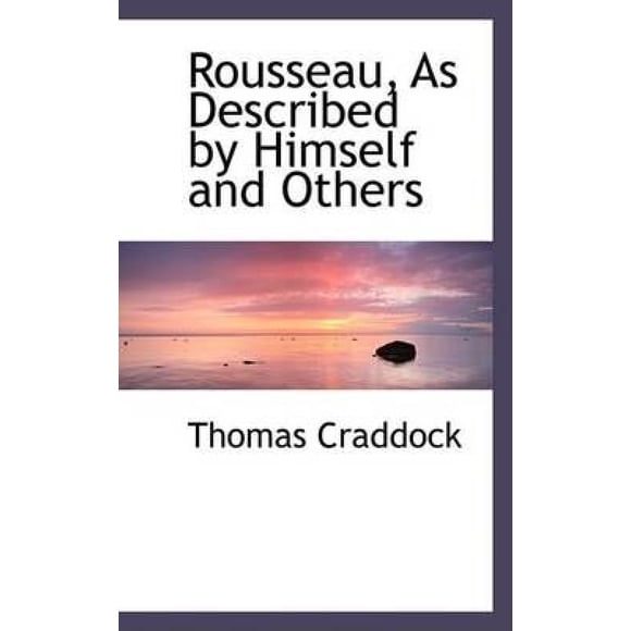 Rousseau, as Described by Himself and Others
