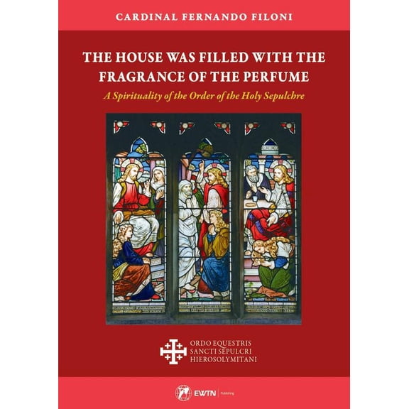 Pre-Owned The House Was Filled with the Fragrance of the Perfume: A Spirituality of the Order of the Holy Sepulchre (Paperback) 1682782344 9781682782347