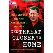 The Threat Closer to Home : Hugo Chavez and the War Against America (Paperback)