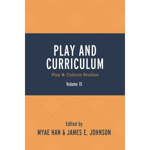 Play and Culture Studies Play and Curriculum: Play & Culture Studies, Book 15, (Paperback)