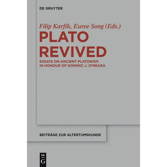 BeitrÃ¤ge Zur Altertumskunde Plato Revived: Essays on Ancient Platonism in Honour of Dominic J. O'Meara, Book 317, (Hardcover)