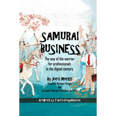 Samurai Business: The Way of the Warrior for Professionals in the Digital Century -