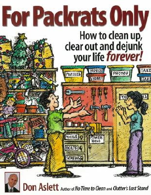 For Packrats Only How To Clean Up Clear Out And Dejunk Your