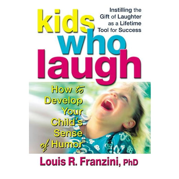 Kids Who Laugh : How to Develop Your Child's Sense of Humor (Paperback)