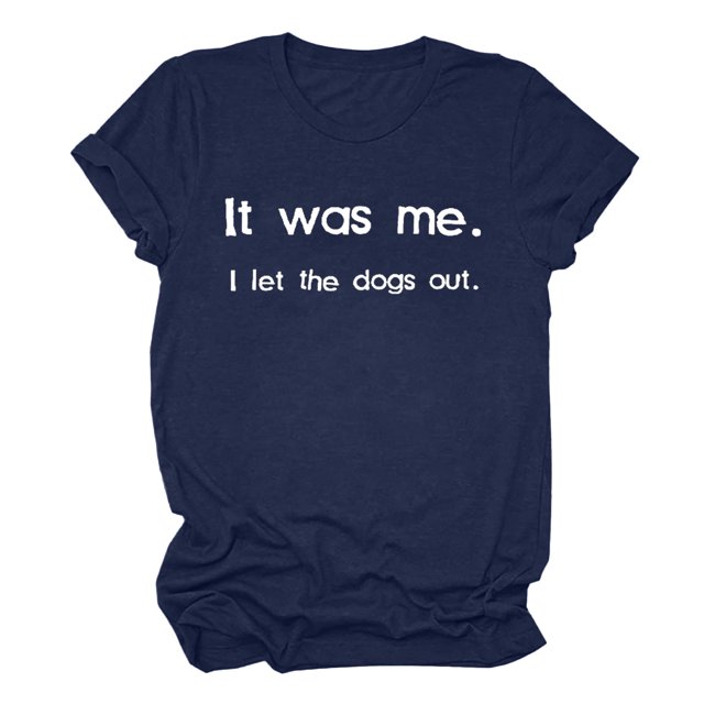 Womens Funny Graphic T Shirt It Was Me I Let The Dogs Out Tee Casual Short Sleeve Novelty Humor Tops