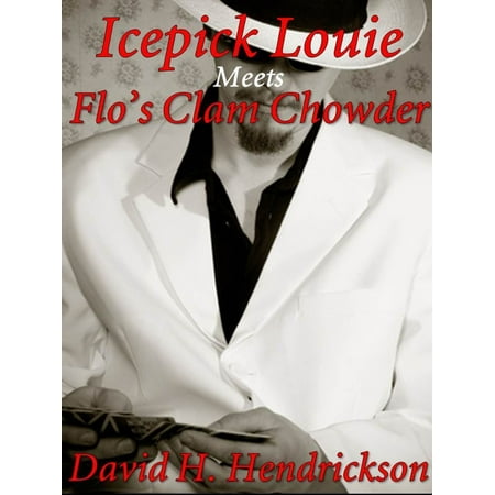Icepick Louie Meets Flo's Clam Chowder - eBook (Best Mail Order Clam Chowder)