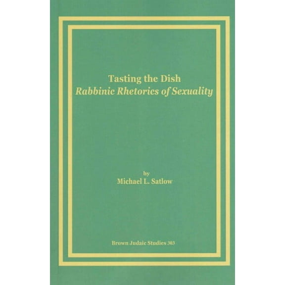 Brown Judaic Studies: Tasting the Dish: Rabbinic Rhetorics of Sexuality (Paperback)