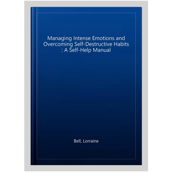 Pre-Owned Managing Intense Emotions and Overcoming Self-Destructive Habits: A Self-Help Manual Paperback