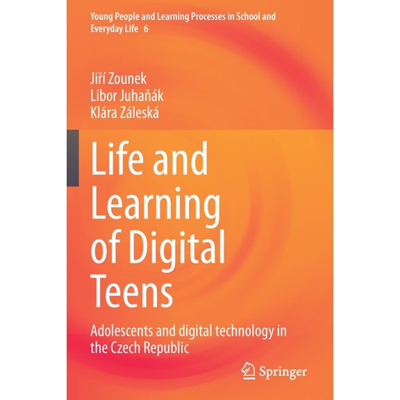 Young People and Learning Processes in S Life and Learning of Digital Teens: Adolescents and Digital Technology in the Czech Republic, Book 6, (Paperback)